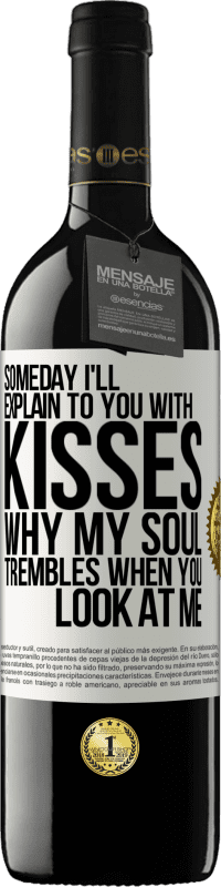 39,95 € Free Shipping | Red Wine RED Edition MBE Reserve Someday I'll explain to you with kisses why my soul trembles when you look at me White Label. Customizable label Reserve 12 Months Harvest 2015 Tempranillo