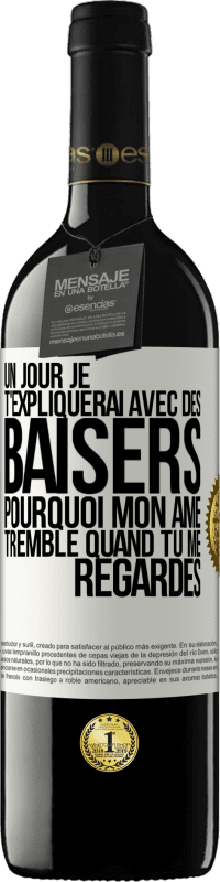 39,95 € Envoi gratuit | Vin rouge Édition RED MBE Réserve Un jour je t'expliquerai avec des baisers pourquoi mon âme tremble quand tu me regardes Étiquette Blanche. Étiquette personnalisable Réserve 12 Mois Récolte 2015 Tempranillo