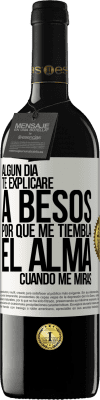 39,95 € Envío gratis | Vino Tinto Edición RED MBE Reserva Algún día te explicaré a besos por qué me tiembla el alma cuando me miras Etiqueta Blanca. Etiqueta personalizable Reserva 12 Meses Cosecha 2014 Tempranillo