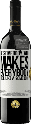 39,95 € Бесплатная доставка | Красное вино Издание RED MBE Бронировать Be somebody who makes everybody feel like a somebody Белая этикетка. Настраиваемая этикетка Бронировать 12 Месяцы Урожай 2016 Tempranillo