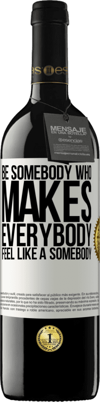 39,95 € Бесплатная доставка | Красное вино Издание RED MBE Бронировать Be somebody who makes everybody feel like a somebody Белая этикетка. Настраиваемая этикетка Бронировать 12 Месяцы Урожай 2015 Tempranillo