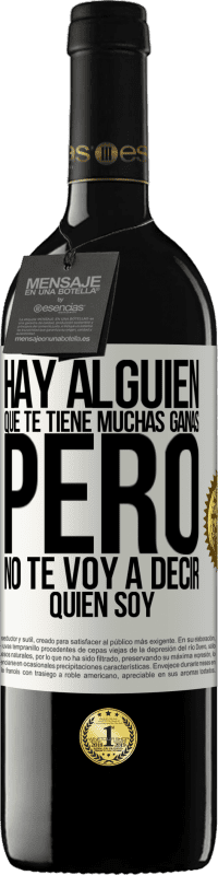 39,95 € Envío gratis | Vino Tinto Edición RED MBE Reserva Hay alguien que te tiene muchas ganas, pero no te voy a decir quien soy Etiqueta Blanca. Etiqueta personalizable Reserva 12 Meses Cosecha 2016 Tempranillo