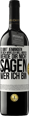 39,95 € Kostenloser Versand | Rotwein RED Ausgabe MBE Reserve Es gibt jemanden, der dich wirklich will, aber ich werde dir nicht sagen, wer ich bin Weißes Etikett. Anpassbares Etikett Reserve 12 Monate Ernte 2014 Tempranillo