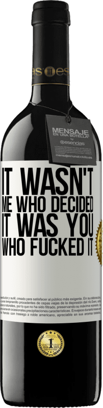 39,95 € Free Shipping | Red Wine RED Edition MBE Reserve It wasn't me who decided, it was you who fucked it White Label. Customizable label Reserve 12 Months Harvest 2015 Tempranillo