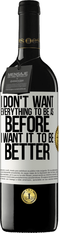 39,95 € 送料無料 | 赤ワイン REDエディション MBE 予約する 私はすべてが以前のようになりたくない、私はそれが良くなりたい ホワイトラベル. カスタマイズ可能なラベル 予約する 12 月 収穫 2016 Tempranillo