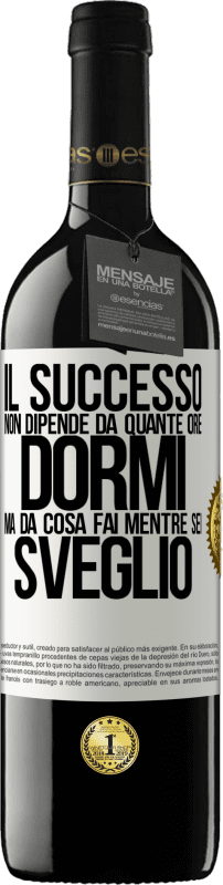 39,95 € Spedizione Gratuita | Vino rosso Edizione RED MBE Riserva Il successo non dipende da quante ore dormi, ma da cosa fai mentre sei sveglio Etichetta Bianca. Etichetta personalizzabile Riserva 12 Mesi Raccogliere 2015 Tempranillo