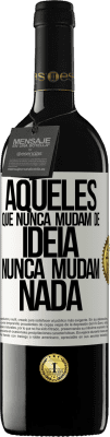 39,95 € Envio grátis | Vinho tinto Edição RED MBE Reserva Aqueles que nunca mudam de idéia, nunca mudam nada Etiqueta Branca. Etiqueta personalizável Reserva 12 Meses Colheita 2016 Tempranillo