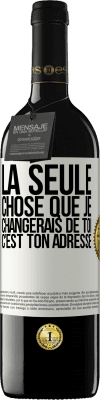 39,95 € Envoi gratuit | Vin rouge Édition RED MBE Réserve La seule chose que je changerais de toi c'est ton adresse Étiquette Blanche. Étiquette personnalisable Réserve 12 Mois Récolte 2014 Tempranillo