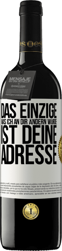 39,95 € Kostenloser Versand | Rotwein RED Ausgabe MBE Reserve Das Einzige, was ich an dir ändern würde, ist deine Adresse Weißes Etikett. Anpassbares Etikett Reserve 12 Monate Ernte 2015 Tempranillo