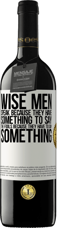 39,95 € 送料無料 | 赤ワイン REDエディション MBE 予約する 賢明な人は、何か言いたいことがあるので話します。彼らは何かを言わなければならないので、愚か者 ホワイトラベル. カスタマイズ可能なラベル 予約する 12 月 収穫 2016 Tempranillo