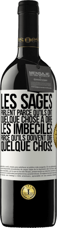 39,95 € Envoi gratuit | Vin rouge Édition RED MBE Réserve Les sages parlent parce qu'ils ont quelque chose à dire, les imbéciles parce qu'ils doivent dire quelque chose Étiquette Blanche. Étiquette personnalisable Réserve 12 Mois Récolte 2015 Tempranillo