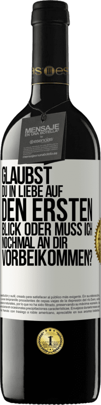 39,95 € Kostenloser Versand | Rotwein RED Ausgabe MBE Reserve Glaubst du in Liebe auf den ersten Blick oder muss ich nochmal an dir vorbeikommen? Weißes Etikett. Anpassbares Etikett Reserve 12 Monate Ernte 2015 Tempranillo