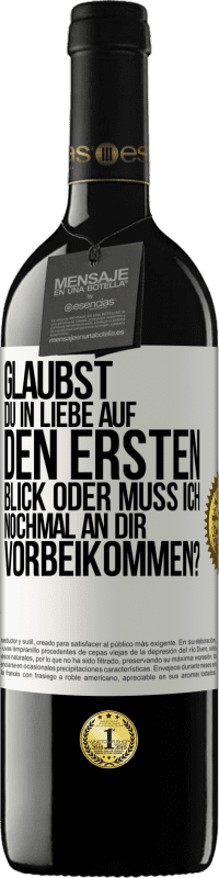 39,95 € Kostenloser Versand | Rotwein RED Ausgabe MBE Reserve Glaubst du in Liebe auf den ersten Blick oder muss ich nochmal an dir vorbeikommen? Weißes Etikett. Anpassbares Etikett Reserve 12 Monate Ernte 2016 Tempranillo