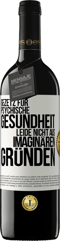 39,95 € Kostenloser Versand | Rotwein RED Ausgabe MBE Reserve Gezetz für psychische Gesundheit: Leide nicht aus imaginären Gründen Weißes Etikett. Anpassbares Etikett Reserve 12 Monate Ernte 2015 Tempranillo