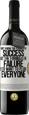 39,95 € Free Shipping | Red Wine RED Edition MBE Reserve I don't know the formula for success, but the formula for failure is to want to please everyone White Label. Customizable label Reserve 12 Months Harvest 2016 Tempranillo