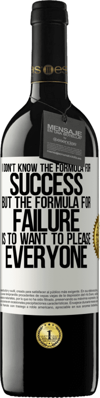 39,95 € Free Shipping | Red Wine RED Edition MBE Reserve I don't know the formula for success, but the formula for failure is to want to please everyone White Label. Customizable label Reserve 12 Months Harvest 2015 Tempranillo