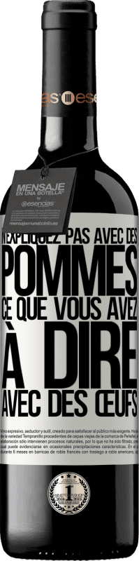 39,95 € Envoi gratuit | Vin rouge Édition RED MBE Réserve N'expliquez pas avec des pommes ce que vous avez à dire avec des œufs Étiquette Blanche. Étiquette personnalisable Réserve 12 Mois Récolte 2015 Tempranillo