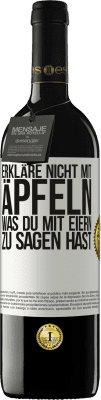 39,95 € Kostenloser Versand | Rotwein RED Ausgabe MBE Reserve Erkläre nicht mit Äpfeln, was du mit Eiern zu sagen hast Weißes Etikett. Anpassbares Etikett Reserve 12 Monate Ernte 2015 Tempranillo