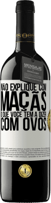 39,95 € Envio grátis | Vinho tinto Edição RED MBE Reserva Não explique com maçãs o que você tem a dizer com ovos Etiqueta Branca. Etiqueta personalizável Reserva 12 Meses Colheita 2015 Tempranillo