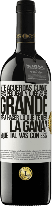 39,95 € Envío gratis | Vino Tinto Edición RED MBE Reserva ¿Te acuerdas cuando eras pequeño y querías ser grande para hacer lo que te diera la gana? ¿Qué tal vas con eso? Etiqueta Blanca. Etiqueta personalizable Reserva 12 Meses Cosecha 2015 Tempranillo