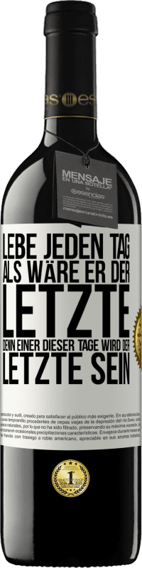 39,95 € Kostenloser Versand | Rotwein RED Ausgabe MBE Reserve Lebe jeden Tag, als wäre er der Letzte, denn einer dieser Tage wird der Letzte sein Weißes Etikett. Anpassbares Etikett Reserve 12 Monate Ernte 2015 Tempranillo