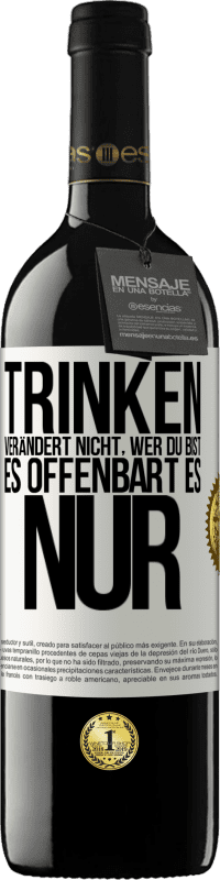 39,95 € Kostenloser Versand | Rotwein RED Ausgabe MBE Reserve Trinken verändert nicht, wer du bist, es offenbart es nur Weißes Etikett. Anpassbares Etikett Reserve 12 Monate Ernte 2015 Tempranillo