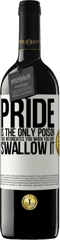 39,95 € Free Shipping | Red Wine RED Edition MBE Reserve Pride is the only poison that intoxicates you when you don't swallow it White Label. Customizable label Reserve 12 Months Harvest 2015 Tempranillo