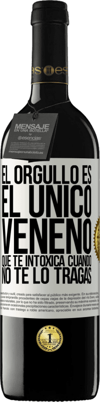 39,95 € Envío gratis | Vino Tinto Edición RED MBE Reserva El orgullo es el único veneno que te intoxica cuando no te lo tragas Etiqueta Blanca. Etiqueta personalizable Reserva 12 Meses Cosecha 2015 Tempranillo