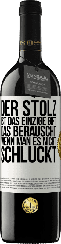 39,95 € Kostenloser Versand | Rotwein RED Ausgabe MBE Reserve Der Stolz ist das einzige Gift, das berauscht, wenn man es nicht schluckt Weißes Etikett. Anpassbares Etikett Reserve 12 Monate Ernte 2015 Tempranillo