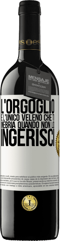 39,95 € Spedizione Gratuita | Vino rosso Edizione RED MBE Riserva L'orgoglio è l'unico veleno che ti inebria quando non lo ingerisci Etichetta Bianca. Etichetta personalizzabile Riserva 12 Mesi Raccogliere 2015 Tempranillo