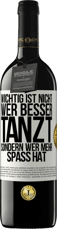 39,95 € Kostenloser Versand | Rotwein RED Ausgabe MBE Reserve Wichtig ist nicht, wer besser tanzt, sondern wer mehr Spaß hat Weißes Etikett. Anpassbares Etikett Reserve 12 Monate Ernte 2015 Tempranillo