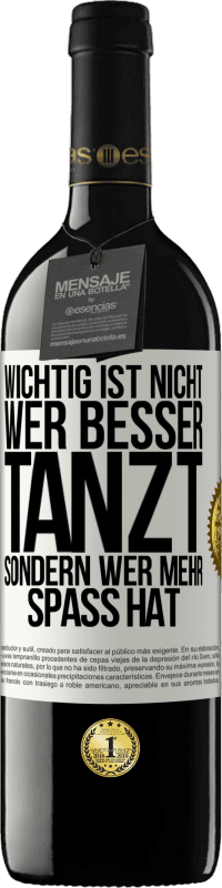39,95 € Kostenloser Versand | Rotwein RED Ausgabe MBE Reserve Wichtig ist nicht, wer besser tanzt, sondern wer mehr Spaß hat Weißes Etikett. Anpassbares Etikett Reserve 12 Monate Ernte 2016 Tempranillo