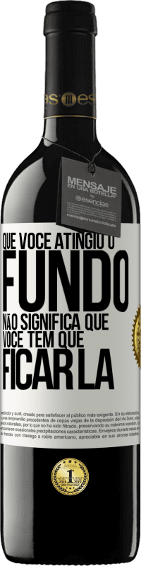 39,95 € Envio grátis | Vinho tinto Edição RED MBE Reserva Que você atingiu o fundo não significa que você tem que ficar lá Etiqueta Branca. Etiqueta personalizável Reserva 12 Meses Colheita 2016 Tempranillo