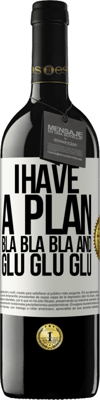 29,95 € Free Shipping | Red Wine RED Edition Crianza 6 Months I have a plan: Bla Bla Bla and Glu Glu Glu White Label. Customizable label Aging in oak barrels 6 Months Harvest 2020 Tempranillo