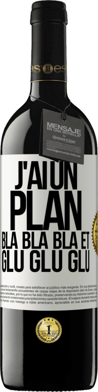 39,95 € Envoi gratuit | Vin rouge Édition RED MBE Réserve J'ai un plan: Bla Bla Bla et Glu Glu Glu Étiquette Blanche. Étiquette personnalisable Réserve 12 Mois Récolte 2015 Tempranillo