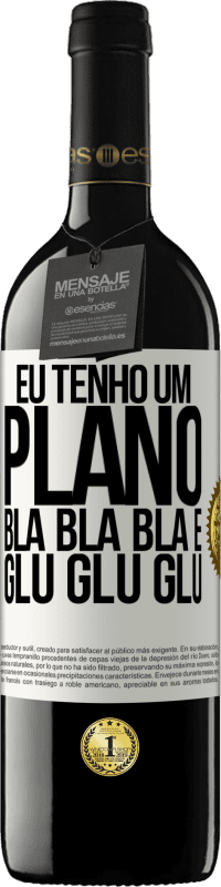 39,95 € Envio grátis | Vinho tinto Edição RED MBE Reserva Eu tenho um plano: Bla Bla Bla e Glu Glu Glu Etiqueta Branca. Etiqueta personalizável Reserva 12 Meses Colheita 2016 Tempranillo