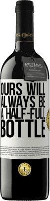 39,95 € Free Shipping | Red Wine RED Edition MBE Reserve Ours will always be a half-full bottle White Label. Customizable label Reserve 12 Months Harvest 2016 Tempranillo