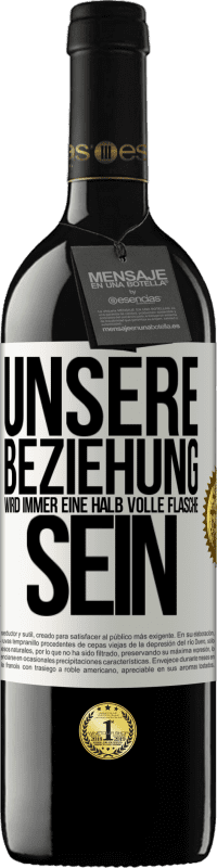 39,95 € Kostenloser Versand | Rotwein RED Ausgabe MBE Reserve Unsere Beziehung wird immer eine halb volle Flasche sein Weißes Etikett. Anpassbares Etikett Reserve 12 Monate Ernte 2015 Tempranillo