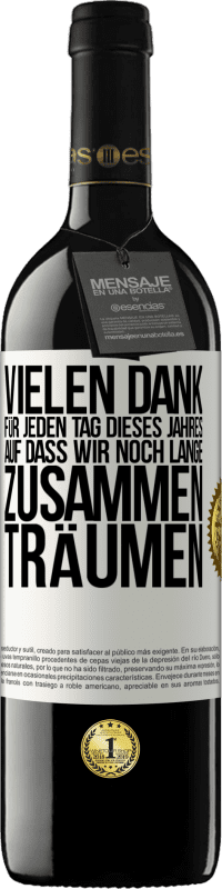 39,95 € Kostenloser Versand | Rotwein RED Ausgabe MBE Reserve Vielen Dank für jeden Tag dieses Jahres. Auf dass wir noch lange zusammen träumen Weißes Etikett. Anpassbares Etikett Reserve 12 Monate Ernte 2015 Tempranillo