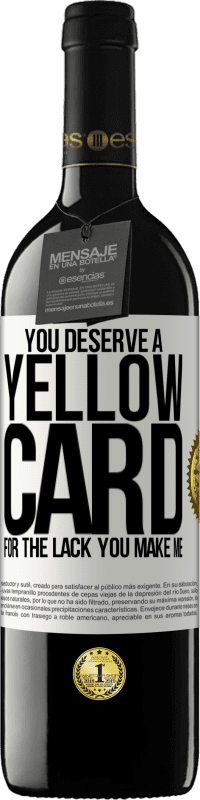 39,95 € Free Shipping | Red Wine RED Edition MBE Reserve You deserve a yellow card for the lack you make me White Label. Customizable label Reserve 12 Months Harvest 2015 Tempranillo