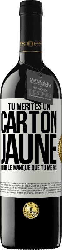 39,95 € Envoi gratuit | Vin rouge Édition RED MBE Réserve Tu mérites un carton jaune pour le manque que tu me fais Étiquette Blanche. Étiquette personnalisable Réserve 12 Mois Récolte 2015 Tempranillo