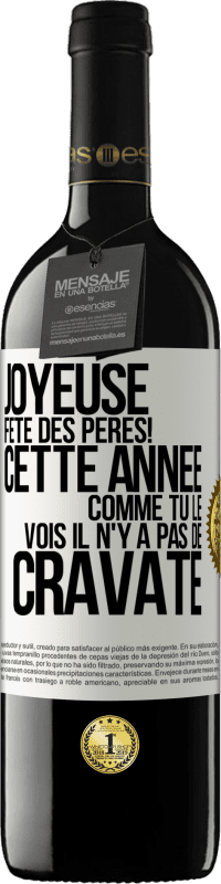 39,95 € Envoi gratuit | Vin rouge Édition RED MBE Réserve Joyeuse fête des Pères! Cette année comme tu le vois il n'y a pas de cravate Étiquette Blanche. Étiquette personnalisable Réserve 12 Mois Récolte 2015 Tempranillo