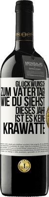 39,95 € Kostenloser Versand | Rotwein RED Ausgabe MBE Reserve Glückwunsch zum Vatertag! Wie du siehst, dieses Jahr ist es keine Krawatte Weißes Etikett. Anpassbares Etikett Reserve 12 Monate Ernte 2015 Tempranillo