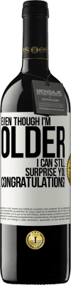 39,95 € 免费送货 | 红酒 RED版 MBE 预订 即使我年纪大了，我仍然会让你感到惊讶。恭喜你！ 白标. 可自定义的标签 预订 12 个月 收成 2016 Tempranillo