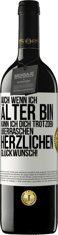 39,95 € Kostenloser Versand | Rotwein RED Ausgabe MBE Reserve Auch wenn ich älter bin, kann ich dich trotzdem überraschen. Herzlichen Glückwunsch! Weißes Etikett. Anpassbares Etikett Reserve 12 Monate Ernte 2015 Tempranillo