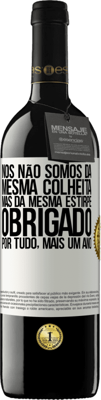 39,95 € Envio grátis | Vinho tinto Edição RED MBE Reserva Nós não somos da mesma colheita, mas da mesma estirpe. Obrigado por tudo, mais um ano Etiqueta Branca. Etiqueta personalizável Reserva 12 Meses Colheita 2015 Tempranillo