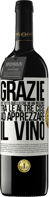 39,95 € Spedizione Gratuita | Vino rosso Edizione RED MBE Riserva Grazie per tutto quello che mi hai insegnato, tra le altre cose, ad apprezzare il vino Etichetta Bianca. Etichetta personalizzabile Riserva 12 Mesi Raccogliere 2015 Tempranillo