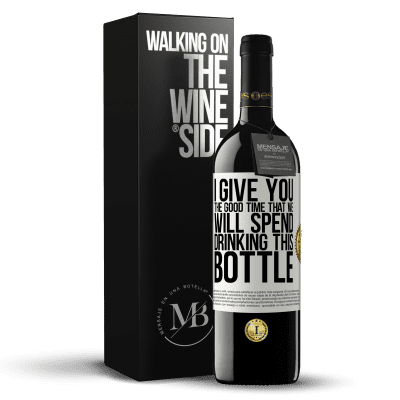 «I give you the good time that we will spend drinking this bottle» RED Edition MBE Reserve