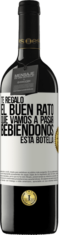 39,95 € Envío gratis | Vino Tinto Edición RED MBE Reserva Te regalo el buen rato que vamos a pasar bebiéndonos esta botella Etiqueta Blanca. Etiqueta personalizable Reserva 12 Meses Cosecha 2015 Tempranillo