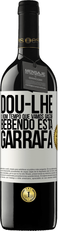 39,95 € Envio grátis | Vinho tinto Edição RED MBE Reserva Dou-lhe o bom tempo que vamos gastar bebendo esta garrafa Etiqueta Branca. Etiqueta personalizável Reserva 12 Meses Colheita 2015 Tempranillo